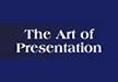 The Art of Presentation